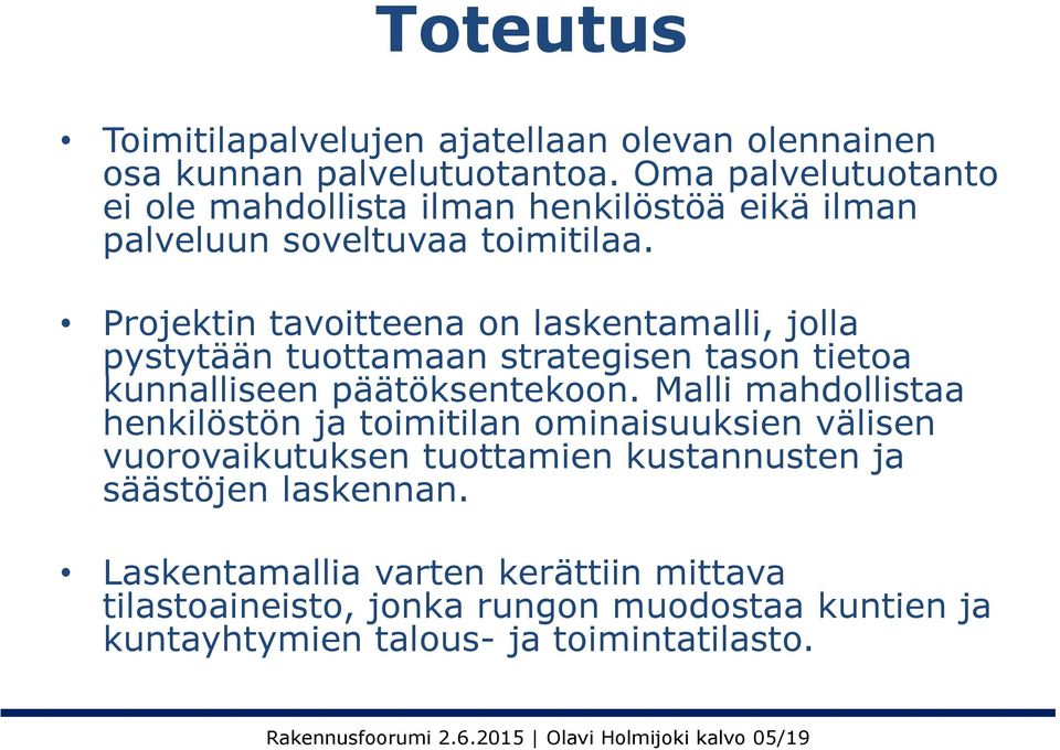 Projektin tavoitteena on laskentamalli, jolla pystytään tuottamaan strategisen tason tietoa kunnalliseen päätöksentekoon.