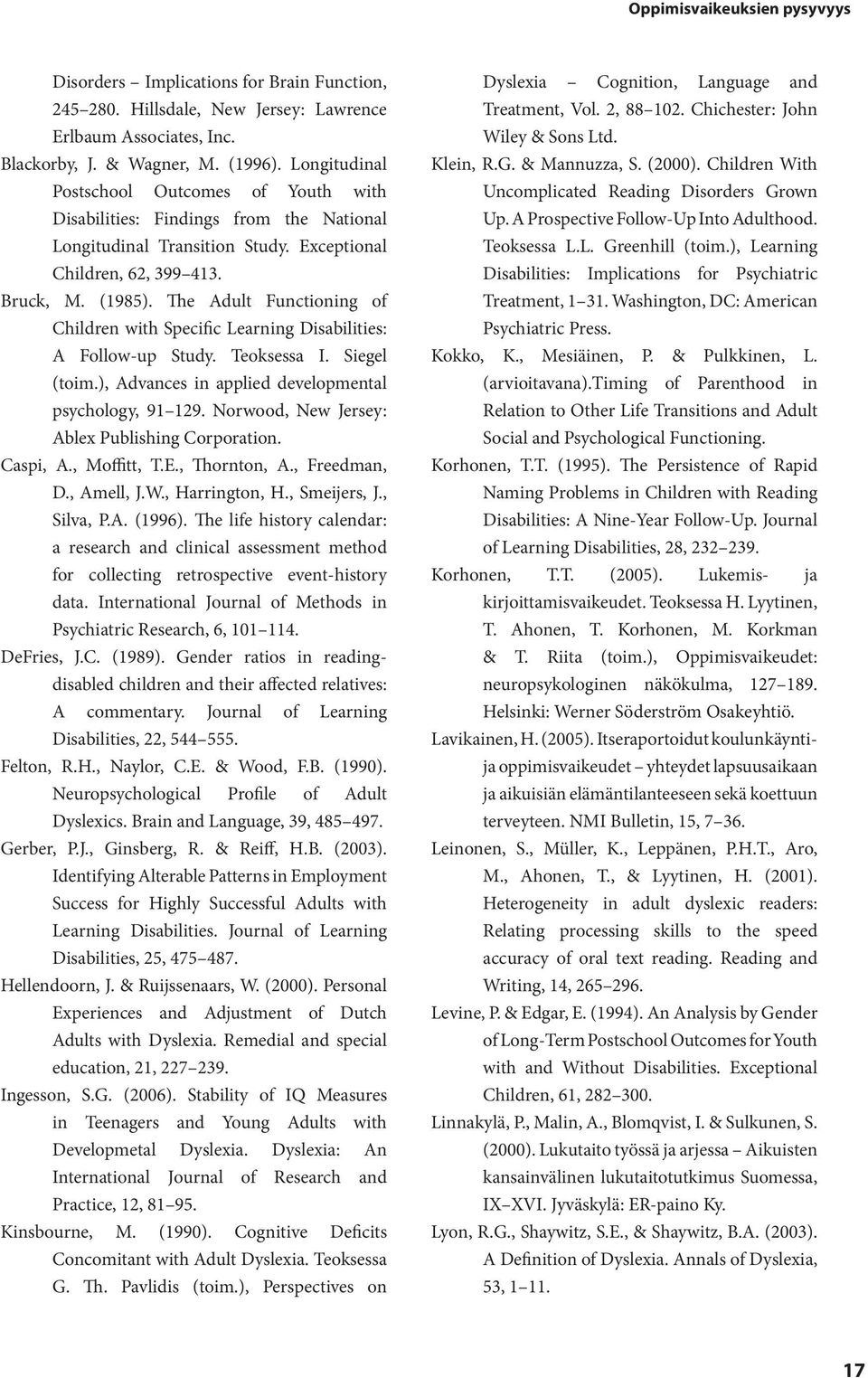 The Adult Functioning of Children with Specific Learning Disabilities: A Follow-up Study. Teoksessa I. Siegel (toim.), Advances in applied developmental psychology, 91 129.