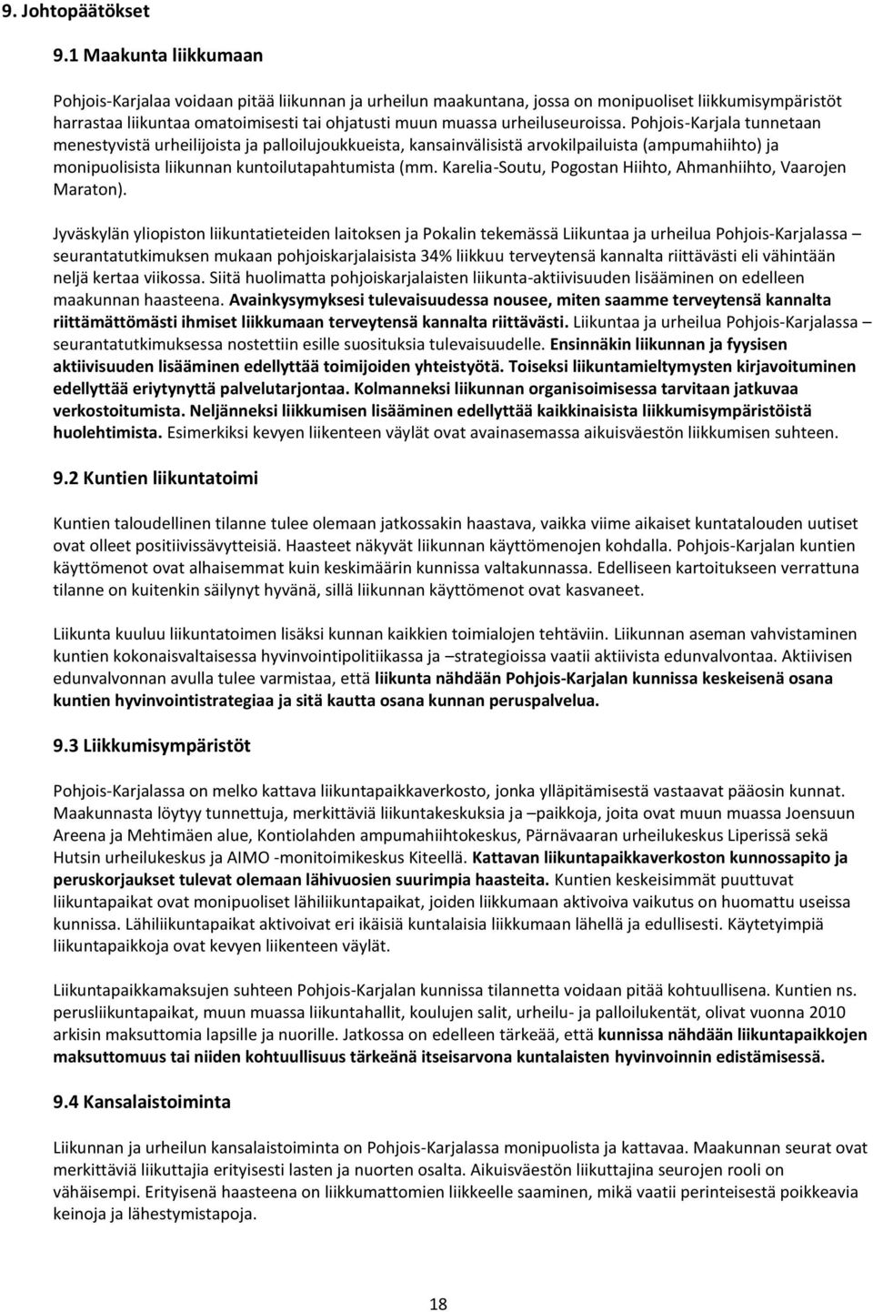 urheiluseuroissa. Pohjois-Karjala tunnetaan menestyvistä urheilijoista ja palloilujoukkueista, kansainvälisistä arvokilpailuista (ampumahiihto) ja monipuolisista liikunnan kuntoilutapahtumista (mm.