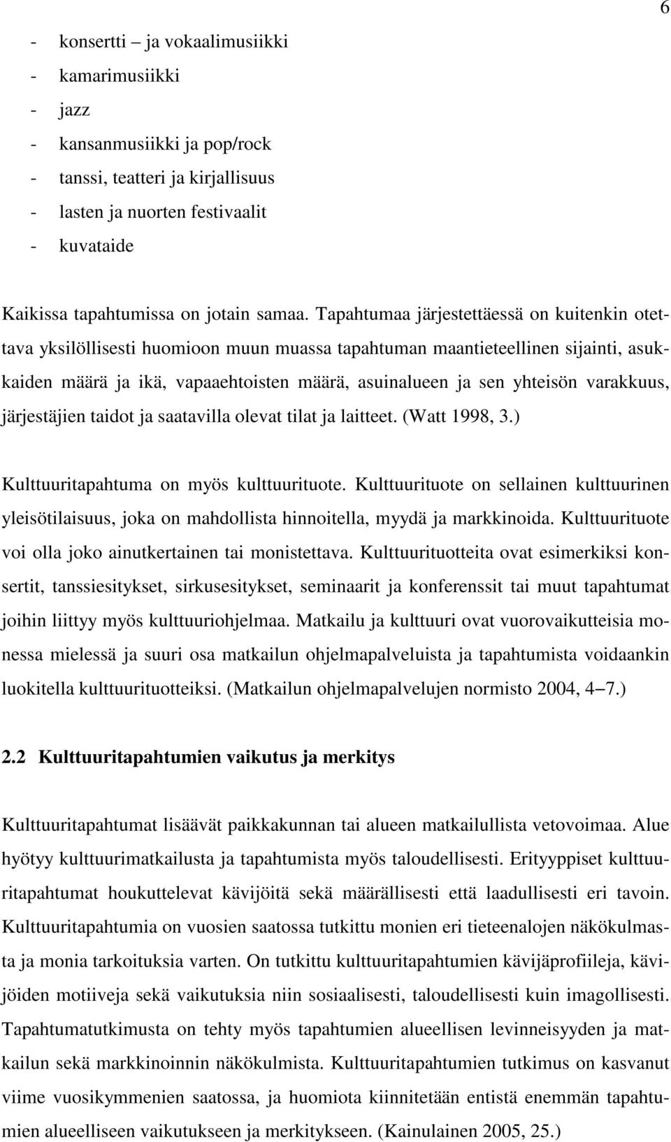 Tapahtumaa järjestettäessä on kuitenkin otettava yksilöllisesti huomioon muun muassa tapahtuman maantieteellinen sijainti, asukkaiden määrä ja ikä, vapaaehtoisten määrä, asuinalueen ja sen yhteisön