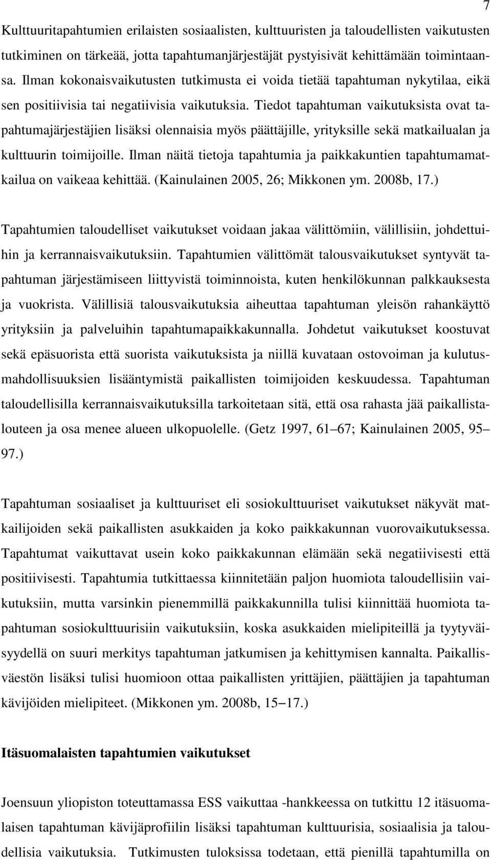 Tiedot tapahtuman vaikutuksista ovat tapahtumajärjestäjien lisäksi olennaisia myös päättäjille, yrityksille sekä matkailualan ja kulttuurin toimijoille.