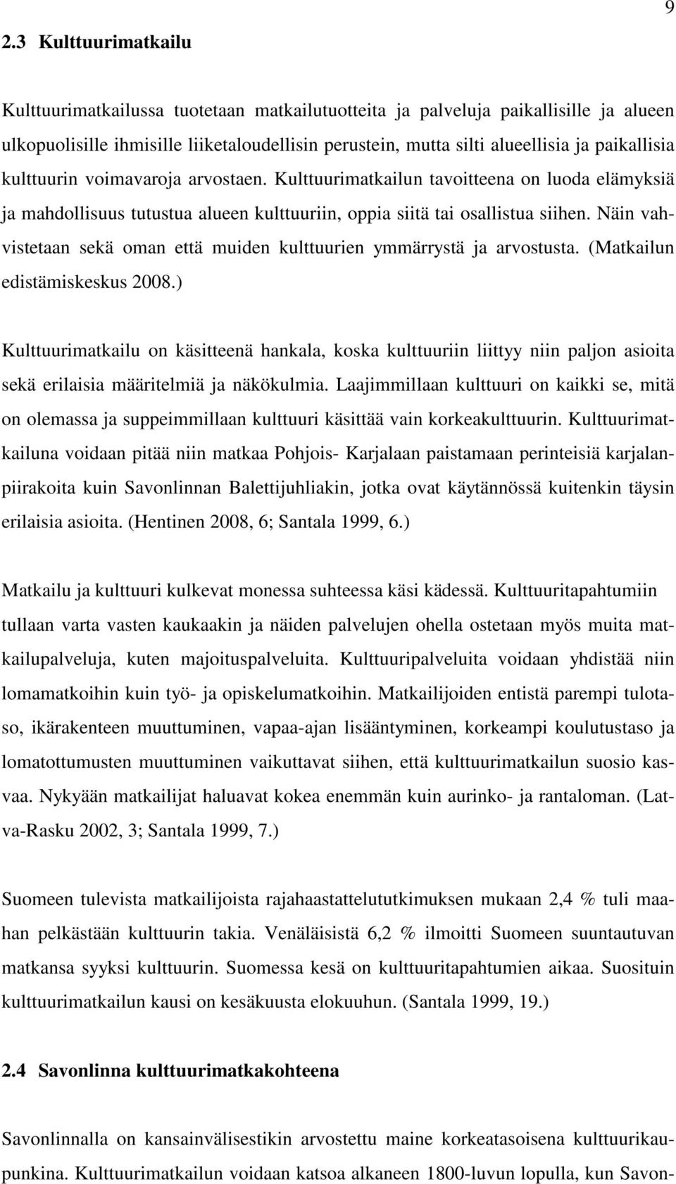 Näin vahvistetaan sekä oman että muiden kulttuurien ymmärrystä ja arvostusta. (Matkailun edistämiskeskus 2008.