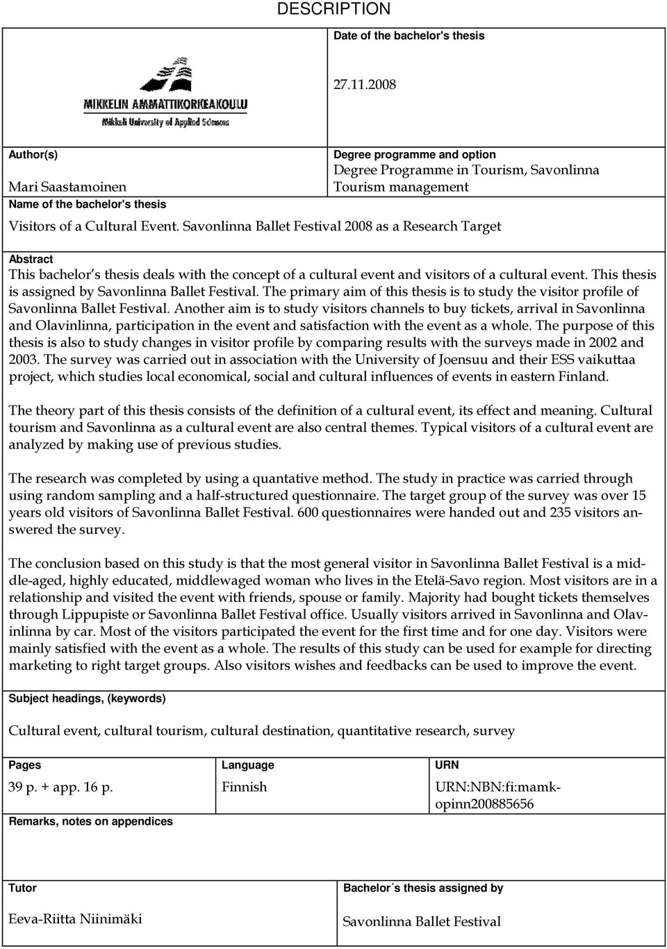 Savonlinna Ballet Festival 2008 as a Research Target Abstract This bachelor s thesis deals with the concept of a cultural event and visitors of a cultural event.