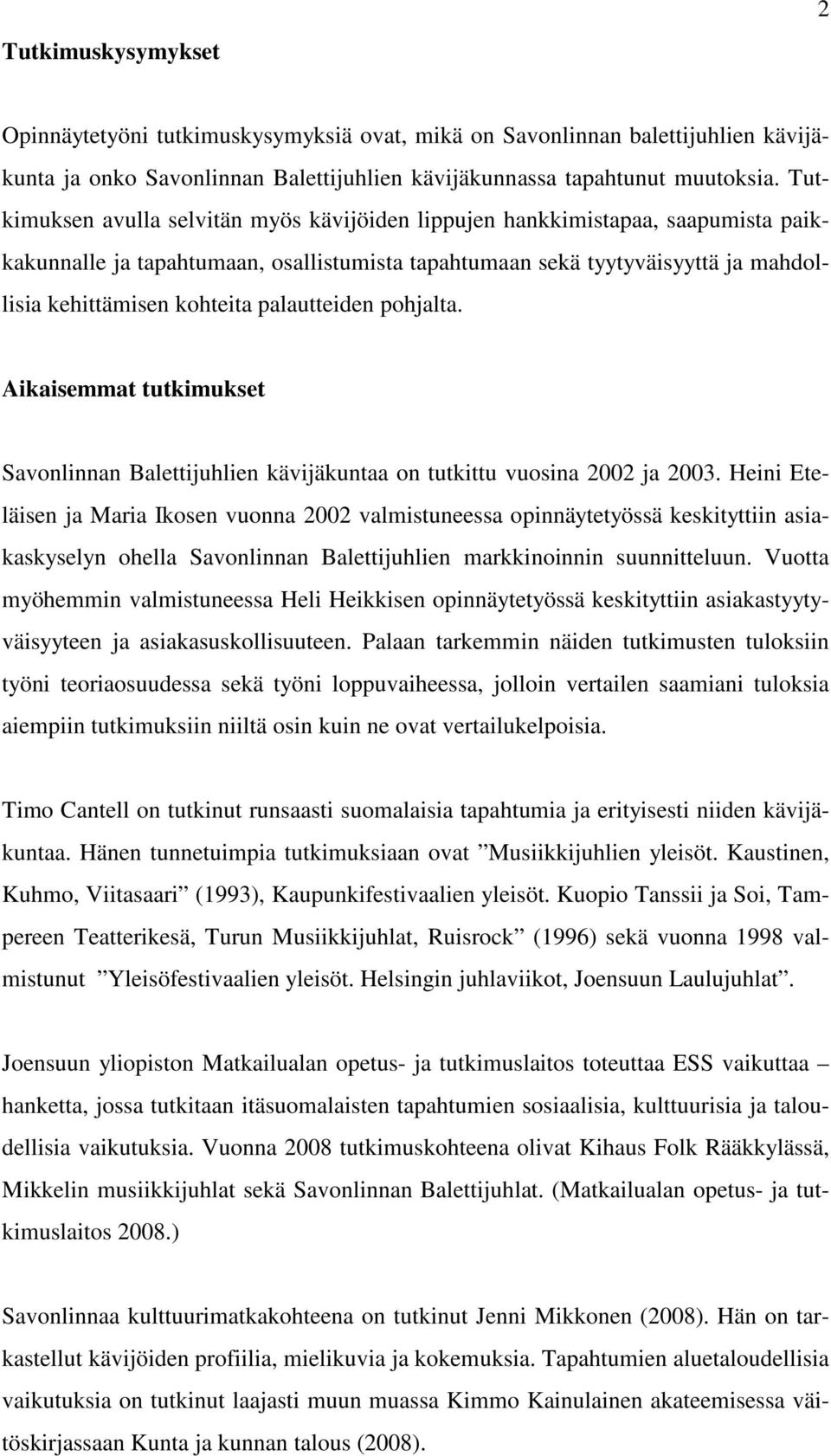 palautteiden pohjalta. Aikaisemmat tutkimukset Savonlinnan Balettijuhlien kävijäkuntaa on tutkittu vuosina 2002 ja 2003.