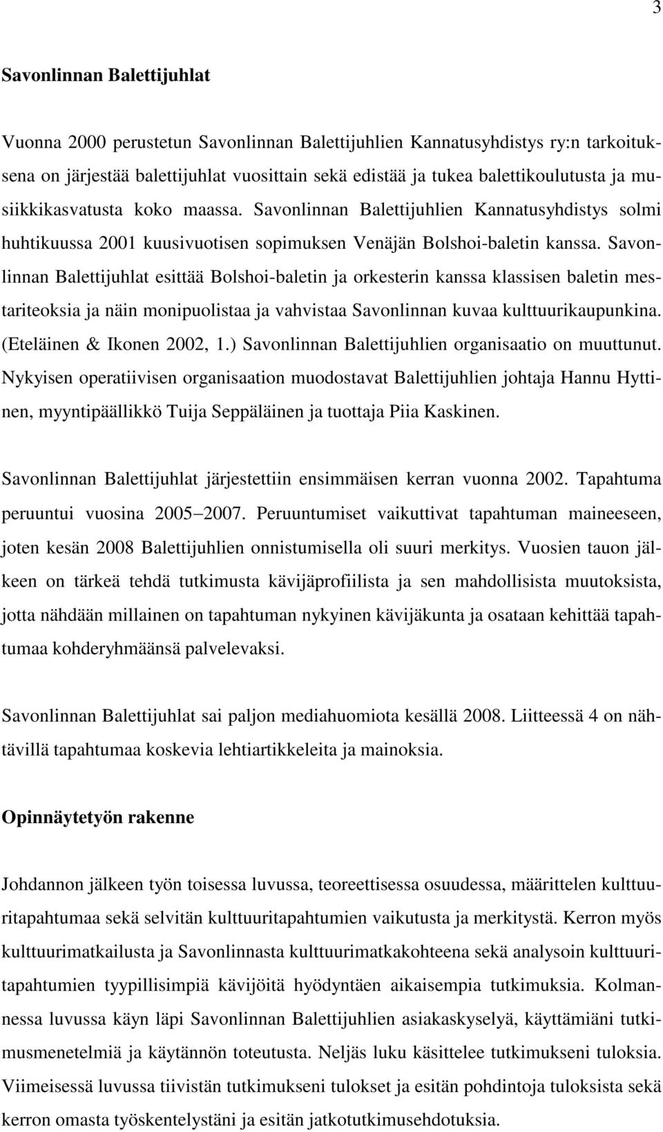 Savonlinnan Balettijuhlat esittää Bolshoi-baletin ja orkesterin kanssa klassisen baletin mestariteoksia ja näin monipuolistaa ja vahvistaa Savonlinnan kuvaa kulttuurikaupunkina.