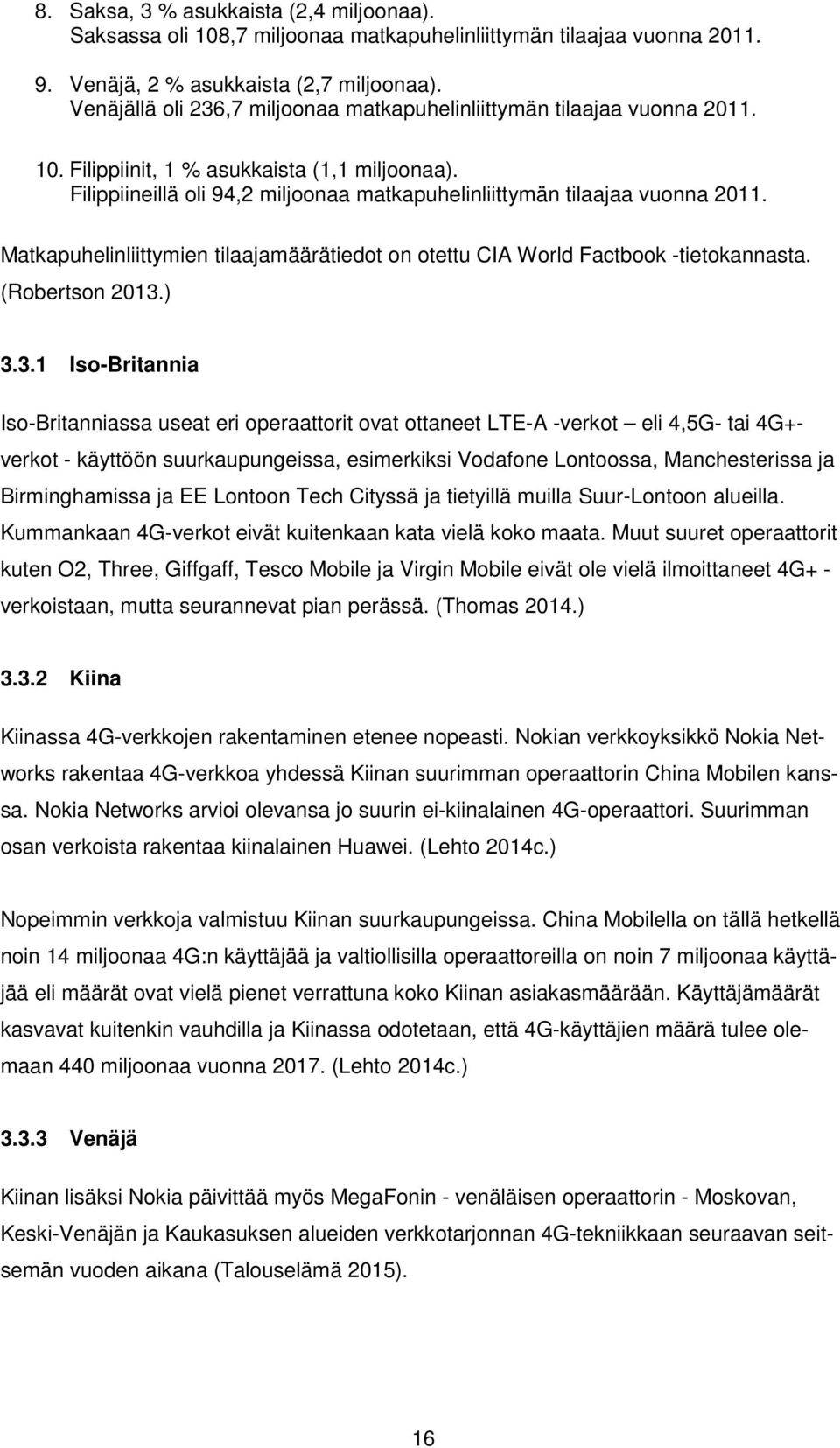 Matkapuhelinliittymien tilaajamäärätiedot on otettu CIA World Factbook -tietokannasta. (Robertson 2013.