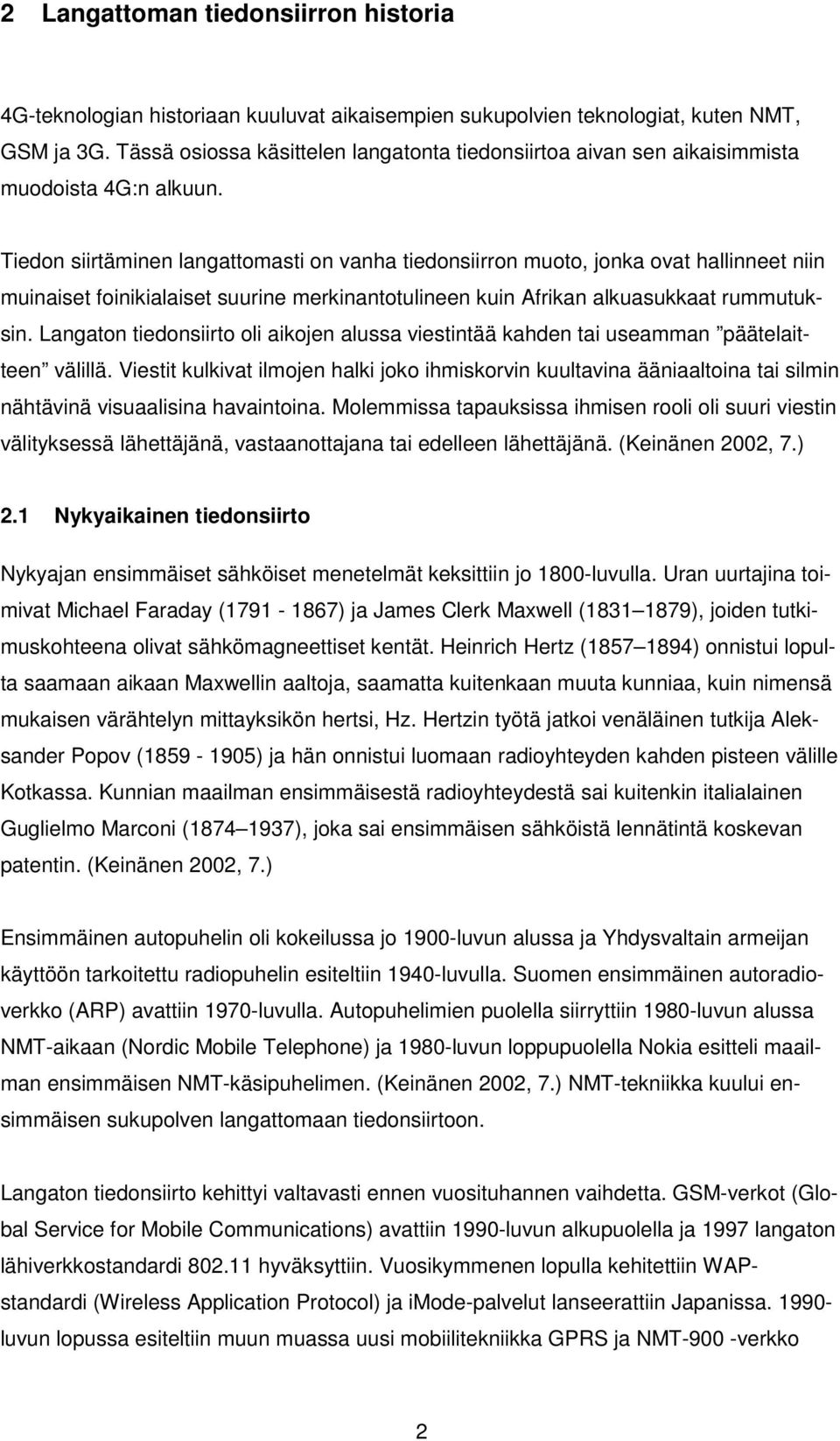 Tiedon siirtäminen langattomasti on vanha tiedonsiirron muoto, jonka ovat hallinneet niin muinaiset foinikialaiset suurine merkinantotulineen kuin Afrikan alkuasukkaat rummutuksin.