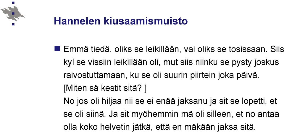 suurin piirtein joka päivä. [Miten sä kestit sitä?