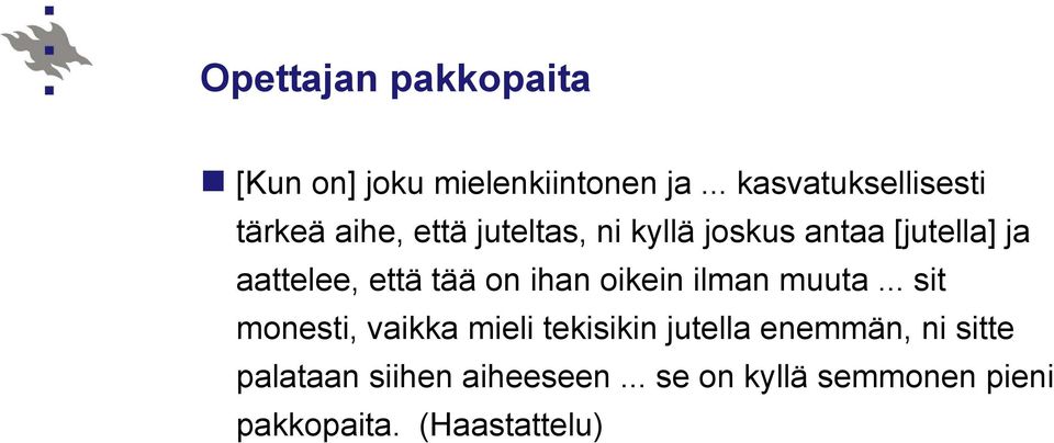 ja aattelee, että tää on ihan oikein ilman muuta.