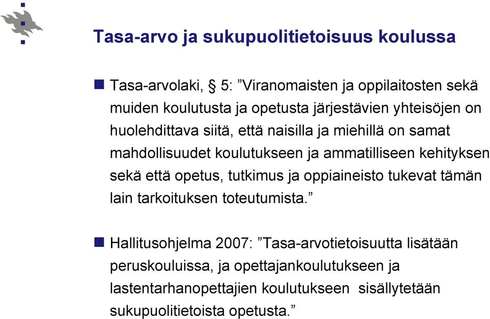 kehityksen sekä että opetus, tutkimus ja oppiaineisto tukevat tämän lain tarkoituksen toteutumista.