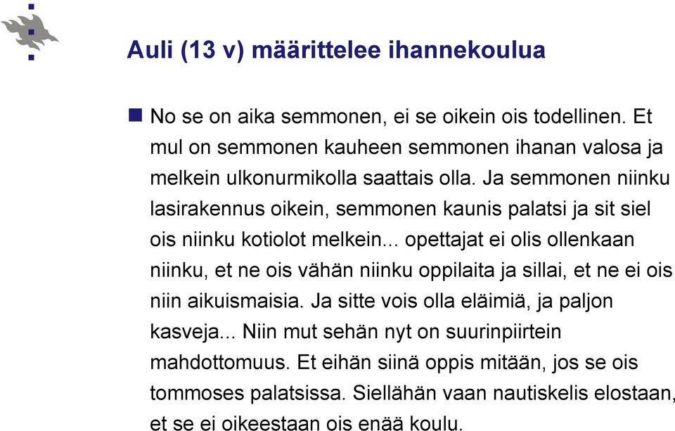 Ja semmonen niinku lasirakennus oikein, semmonen kaunis palatsi ja sit siel ois niinku kotiolot melkein.