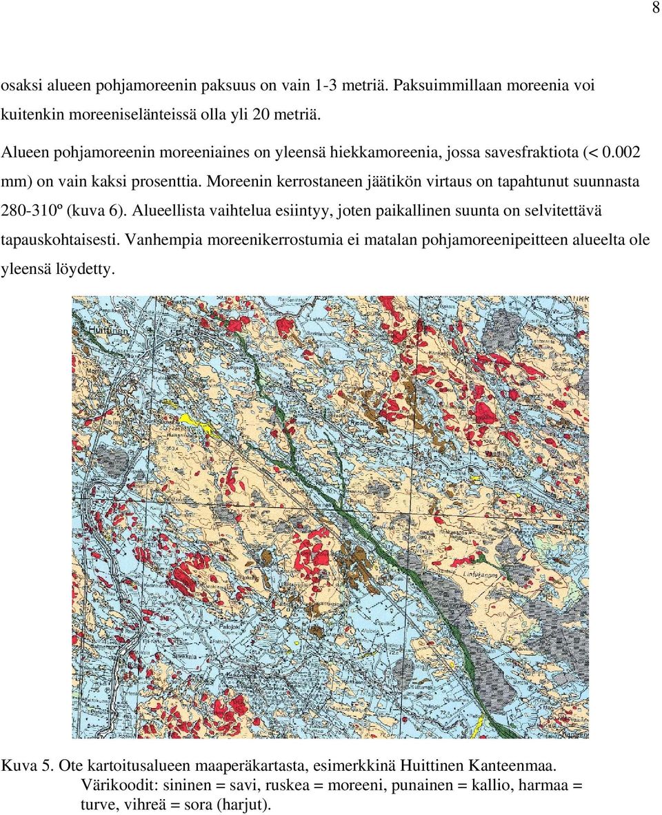 Moreenin kerrostaneen jäätikön virtaus on tapahtunut suunnasta 280-310º (kuva 6). Alueellista vaihtelua esiintyy, joten paikallinen suunta on selvitettävä tapauskohtaisesti.