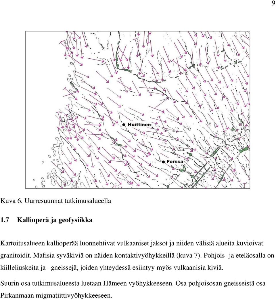 kuvioivat granitoidit. Mafisia syväkiviä on näiden kontaktivyöhykkeillä (kuva 7).