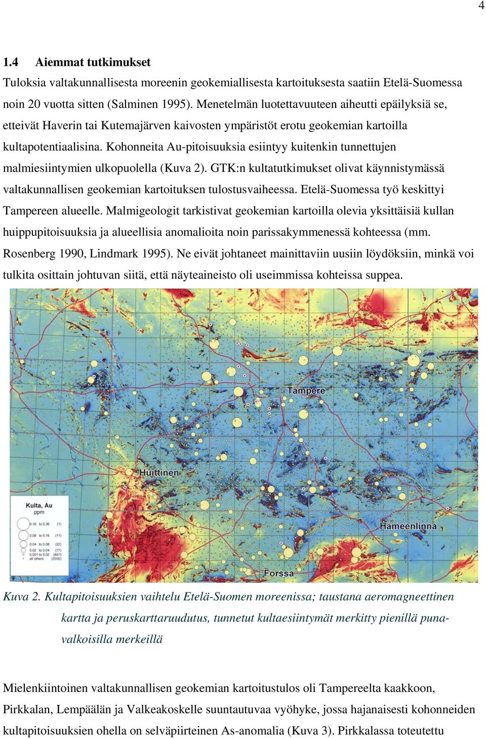 Kohonneita Au-pitoisuuksia esiintyy kuitenkin tunnettujen malmiesiintymien ulkopuolella (Kuva 2).