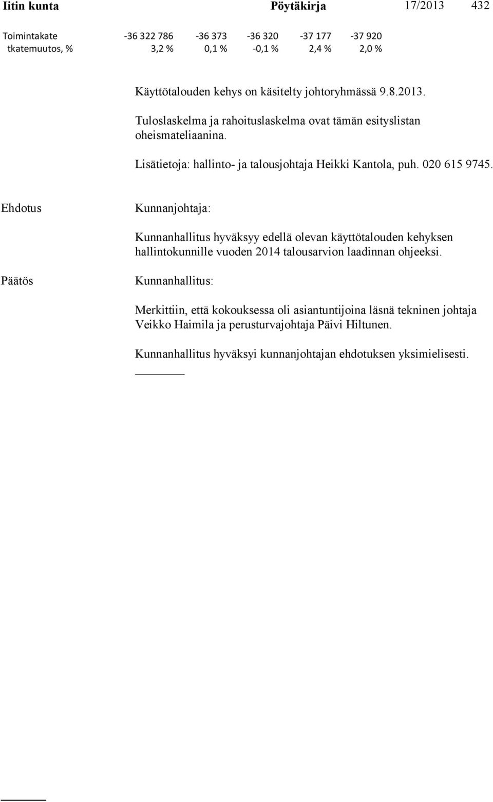 020 615 9745. Kunnanjohtaja: Kunnanhallitus hyväksyy edellä olevan käyttötalouden kehyksen hallintokunnille vuoden 2014 talousarvion laadinnan ohjeeksi.