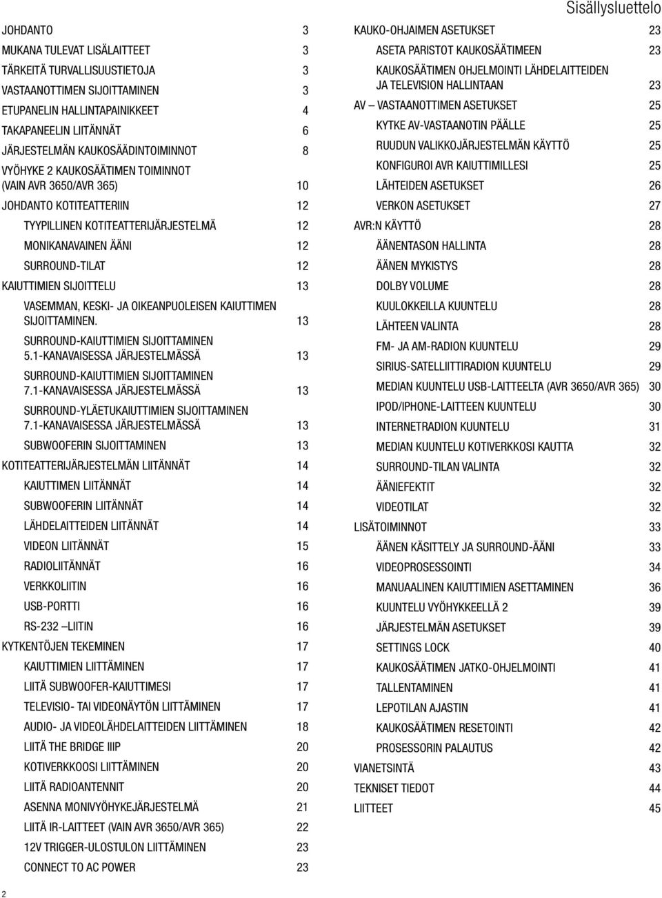 Vasemman, keski- ja oikeanpuoleisen kaiuttimen sijoittaminen. 13 Surround-kaiuttimien sijoittaminen 5.1-kanavaisessa järjestelmässä 13 Surround-kaiuttimien sijoittaminen 7.