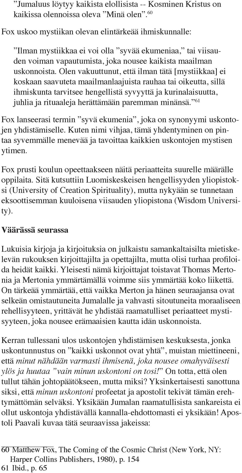 Olen vakuuttunut, että ilman tätä [mystiikkaa] ei koskaan saavuteta maailmanlaajuista rauhaa tai oikeutta, sillä ihmiskunta tarvitsee hengellistä syvyyttä ja kurinalaisuutta, juhlia ja rituaaleja