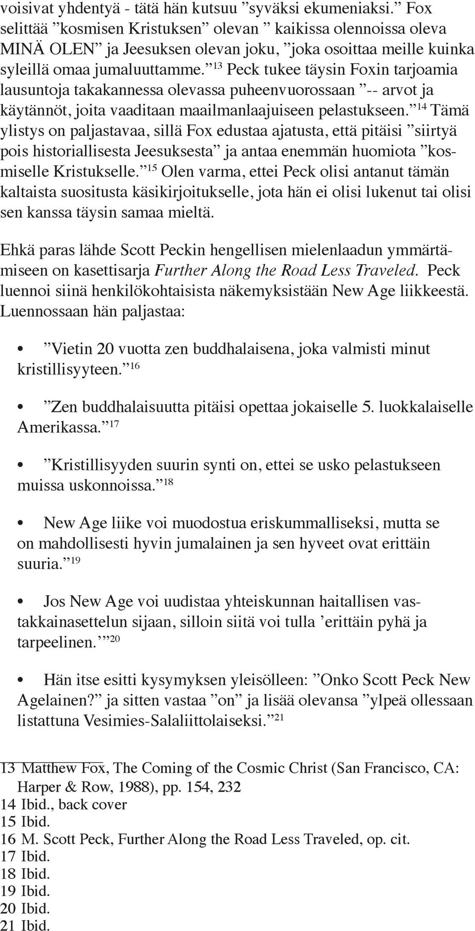 13 Peck tukee täysin Foxin tarjoamia lausuntoja takakannessa olevassa puheenvuorossaan -- arvot ja käytännöt, joita vaaditaan maailmanlaajuiseen pelastukseen.