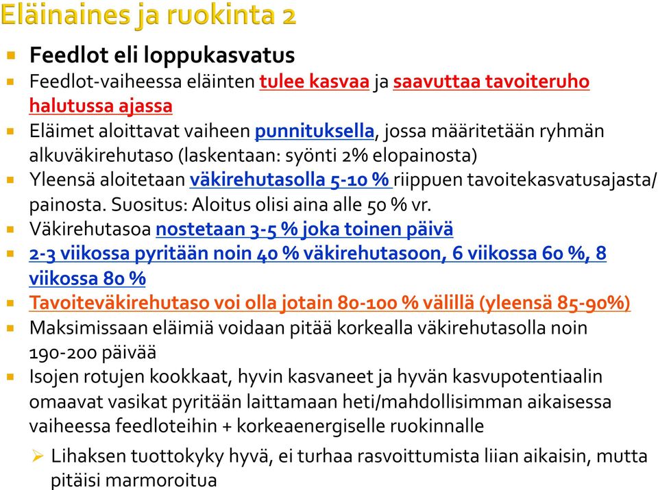 Väkirehutasoa nostetaan 3-5 % joka toinen päivä 2-3 viikossa pyritään noin 40 % väkirehutasoon, 6 viikossa 60 %, 8 viikossa 80 % Tavoiteväkirehutaso voi olla jotain 80-100 % välillä (yleensä 85-90%)