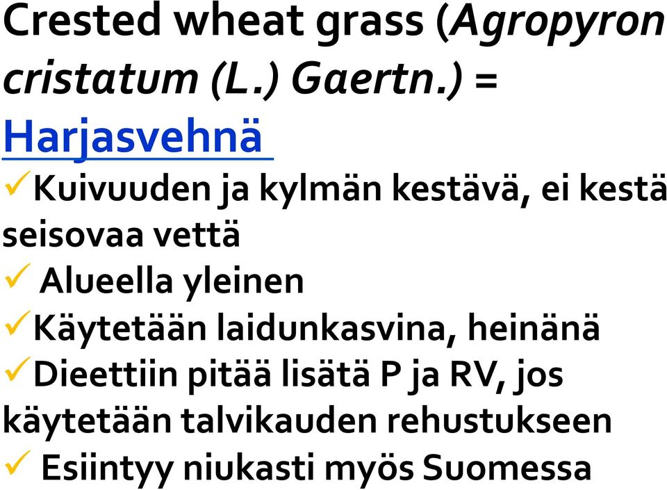 ü Alueella yleinen ü Käytetään laidunkasvina, heinänä ü Dieettiin