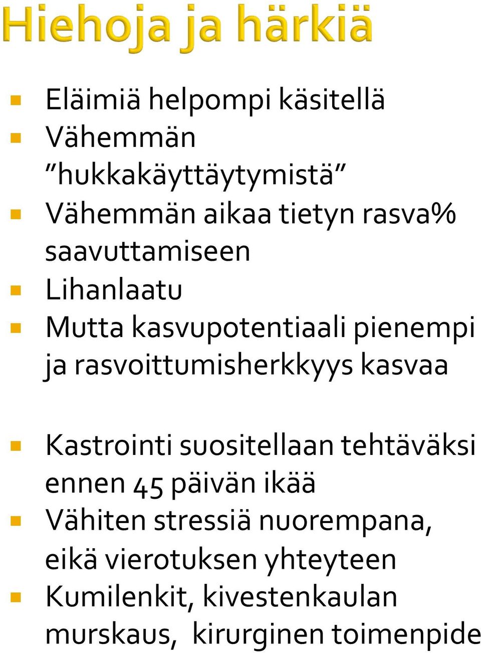 kasvaa Kastrointi suositellaan tehtäväksi ennen 45 päivän ikää Vähiten stressiä