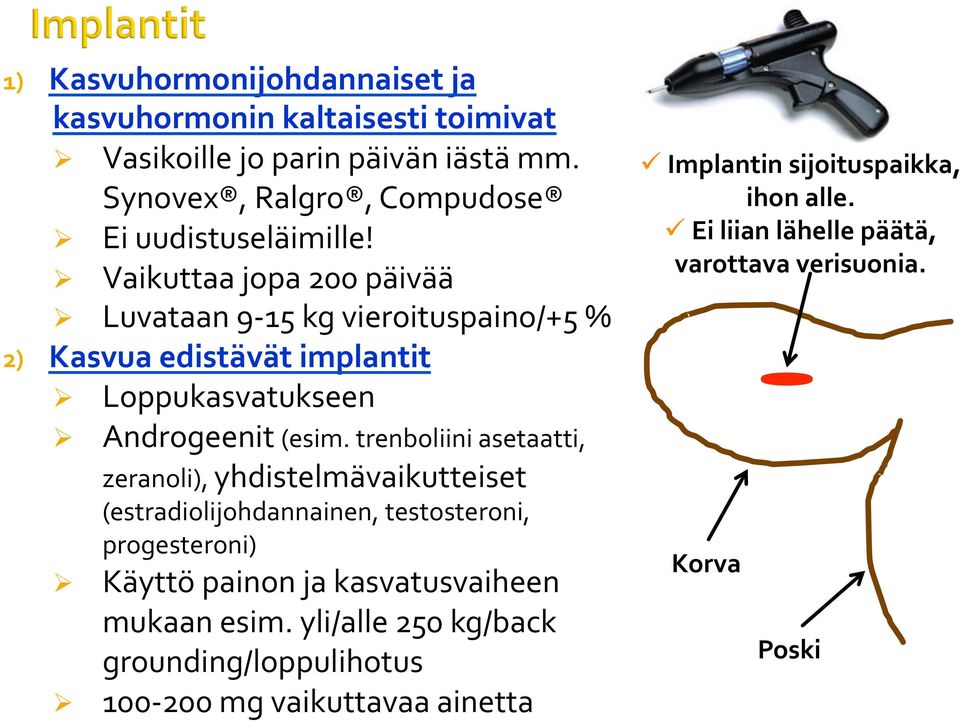 trenboliini asetaatti, zeranoli), yhdistelmävaikutteiset (estradiolijohdannainen, testosteroni, progesteroni) Ø Käyttö painon ja kasvatusvaiheen mukaan esim.