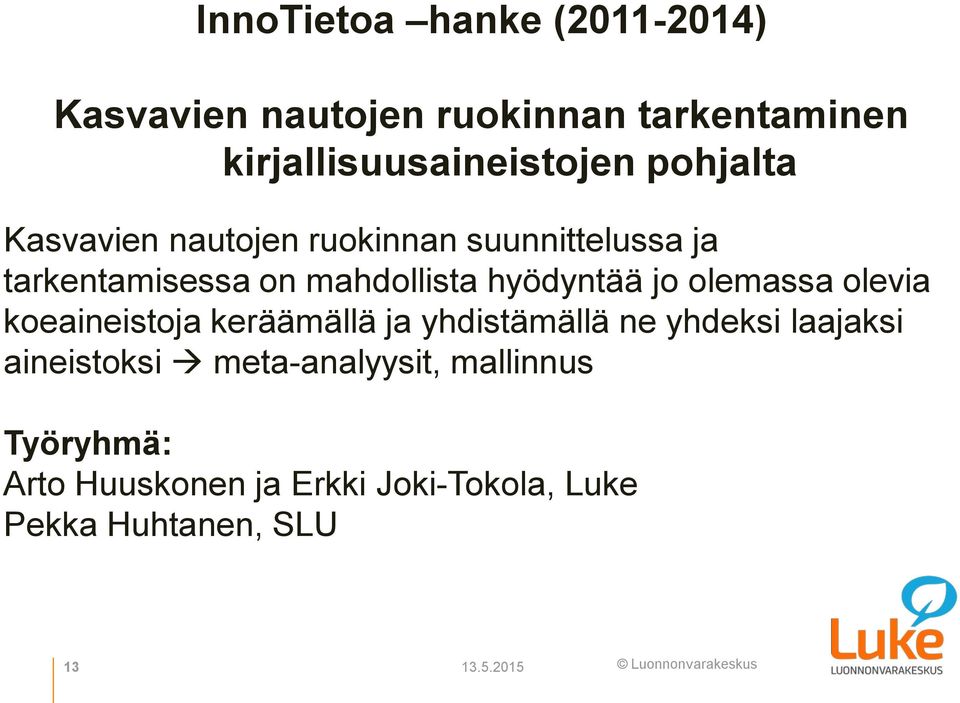 jo olemassa olevia koeaineistoja keräämällä ja yhdistämällä ne yhdeksi laajaksi aineistoksi