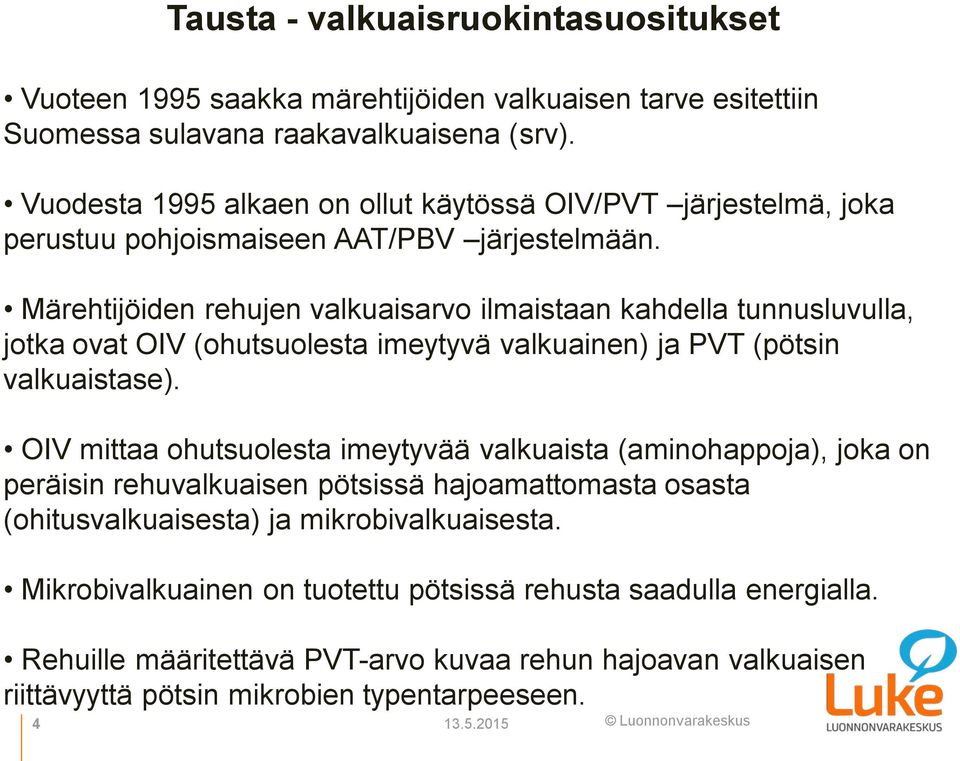 Märehtijöiden rehujen valkuaisarvo ilmaistaan kahdella tunnusluvulla, jotka ovat OIV (ohutsuolesta imeytyvä valkuainen) ja PVT (pötsin valkuaistase).