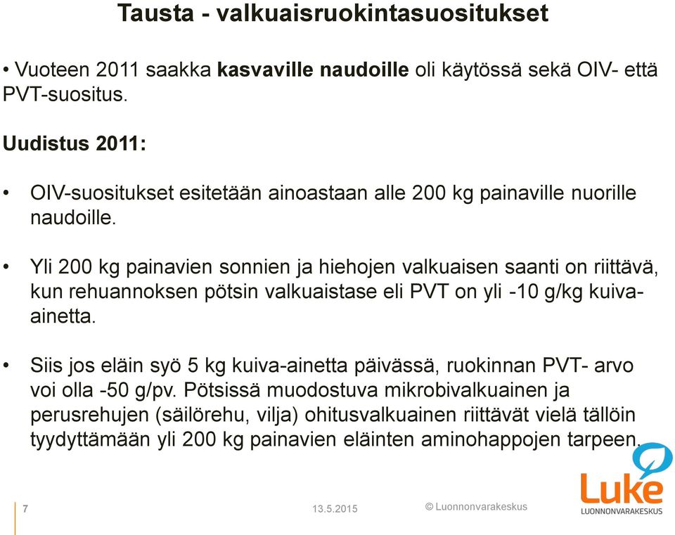 Yli 200 kg painavien sonnien ja hiehojen valkuaisen saanti on riittävä, kun rehuannoksen pötsin valkuaistase eli PVT on yli -10 g/kg kuivaainetta.