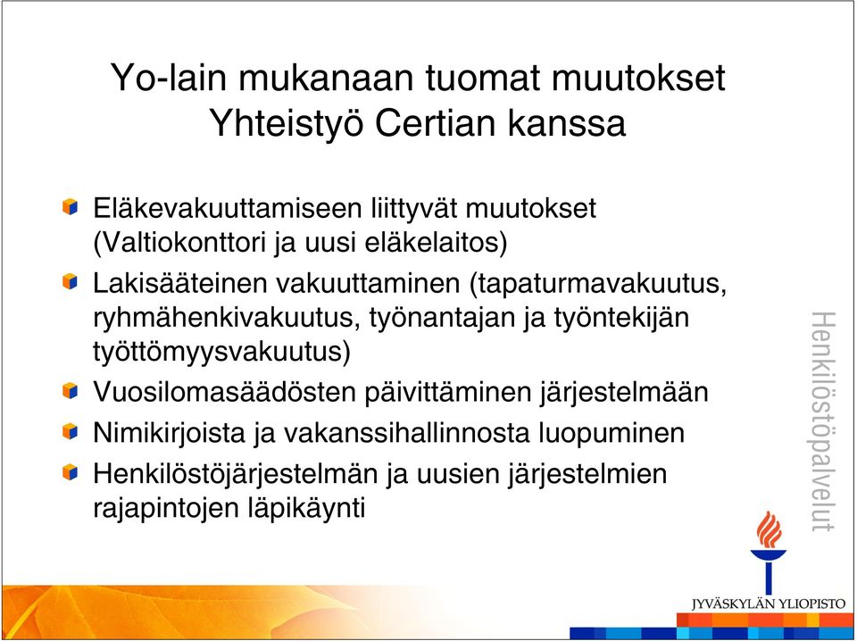 ryhmähenkivakuutus, työnantajan ja työntekijän työttömyysvakuutus) Vuosilomasäädösten päivittäminen