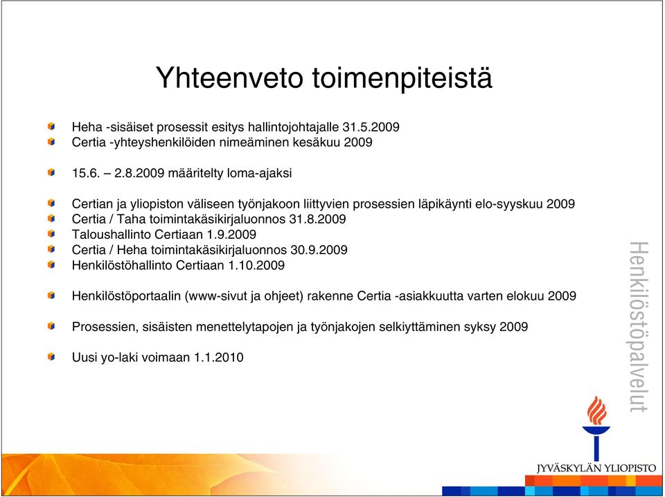 31.8.2009 Taloushallinto Certiaan 1.9.2009 Certia / Heha toimintakäsikirjaluonnos 30.9.2009 Henkilöstöhallinto Certiaan 1.10.