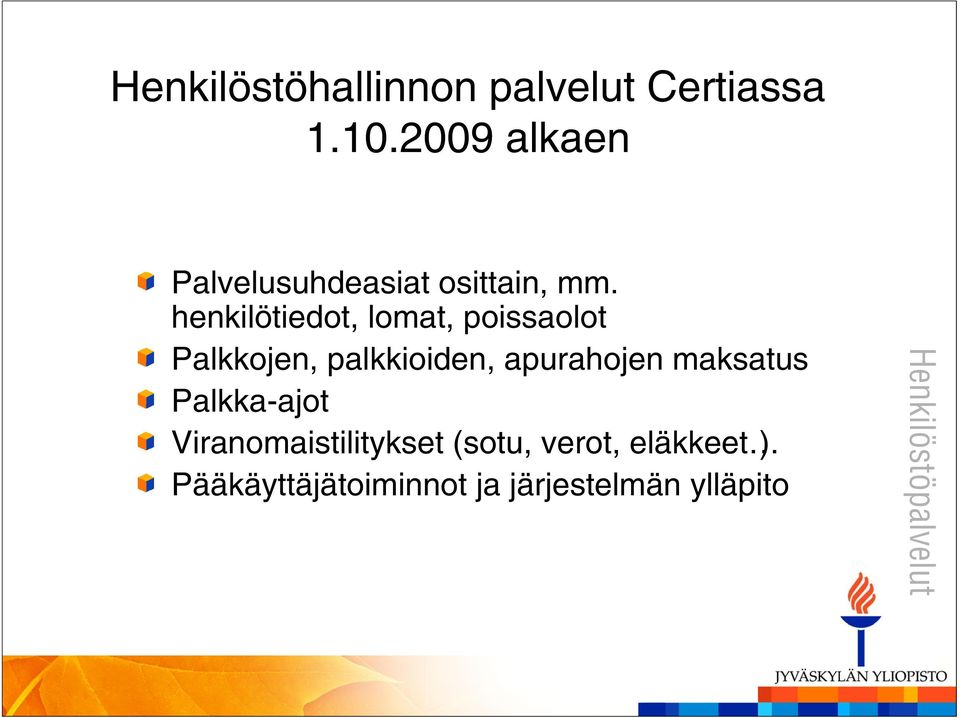 henkilötiedot, lomat, poissaolot Palkkojen, palkkioiden,