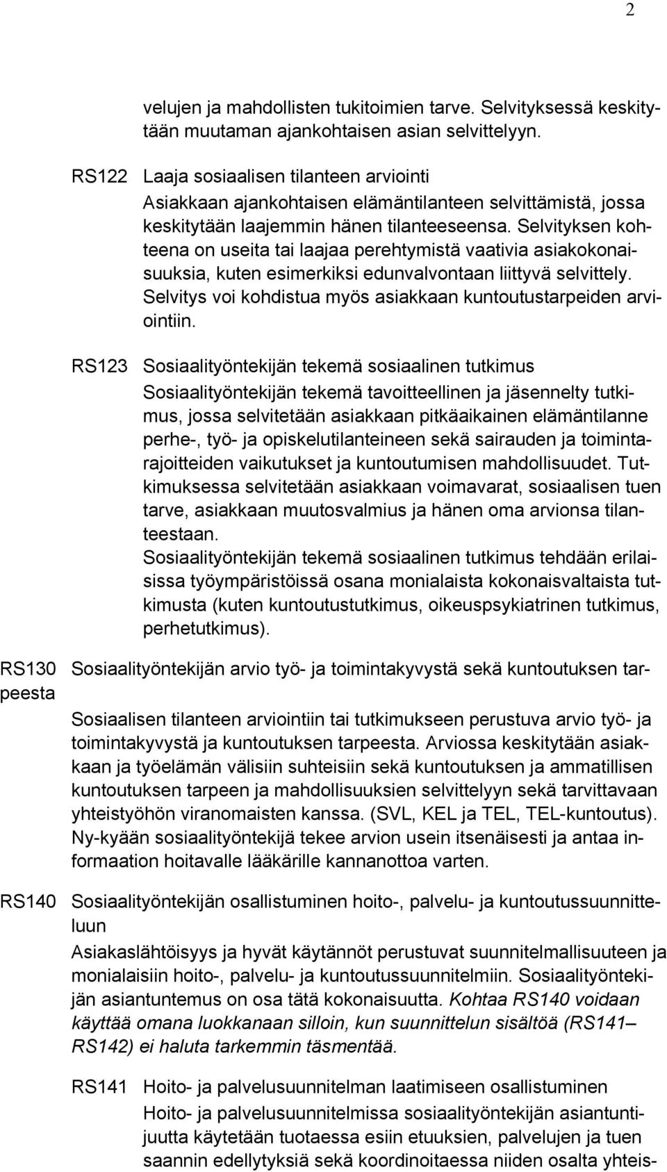 Selvityksen kohteena on useita tai laajaa perehtymistä vaativia asiakokonaisuuksia, kuten esimerkiksi edunvalvontaan liittyvä selvittely.