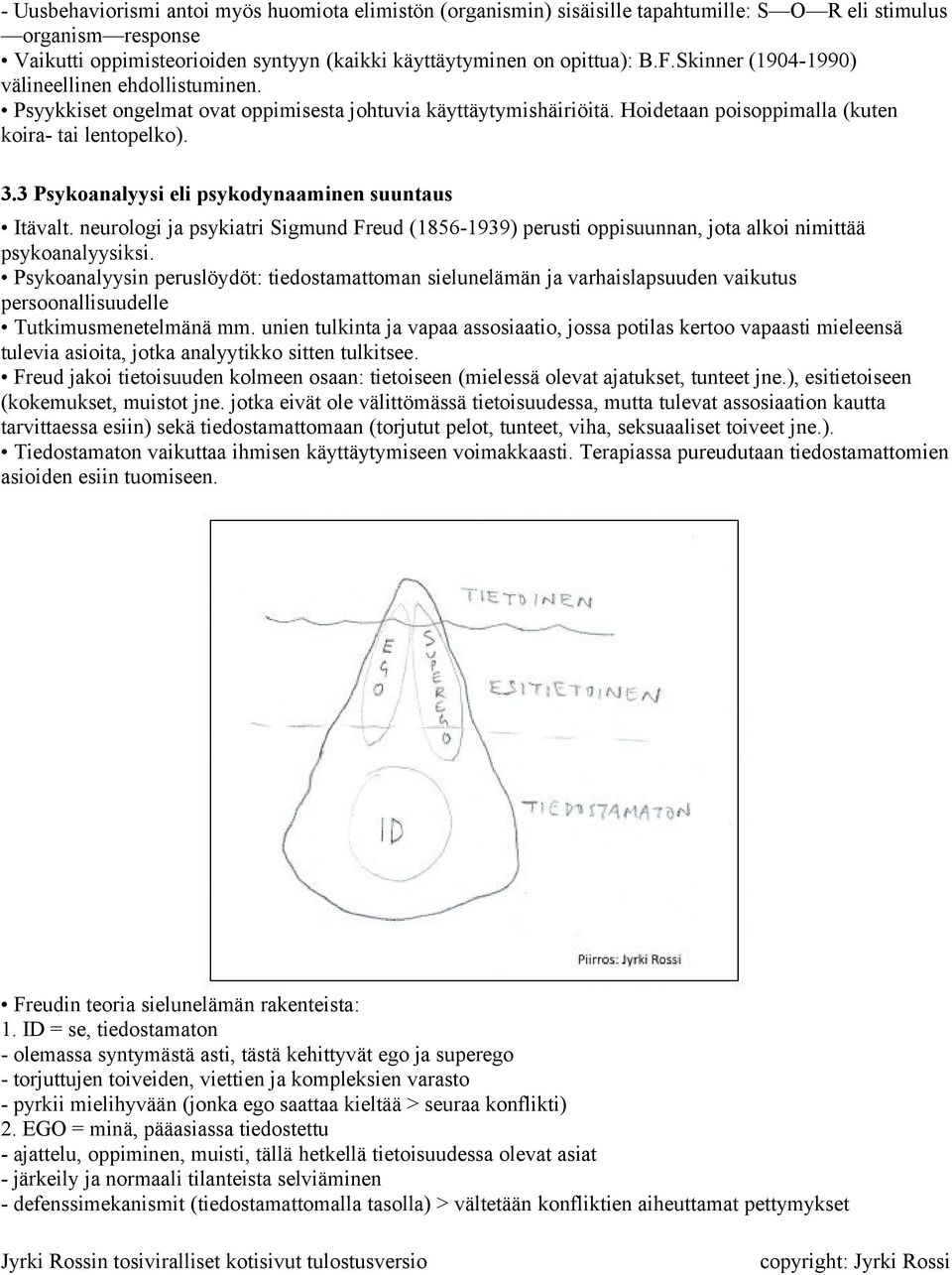 3 Psykoanalyysi eli psykodynaaminen suuntaus Itävalt. neurologi ja psykiatri Sigmund Freud (1856-1939) perusti oppisuunnan, jota alkoi nimittää psykoanalyysiksi.