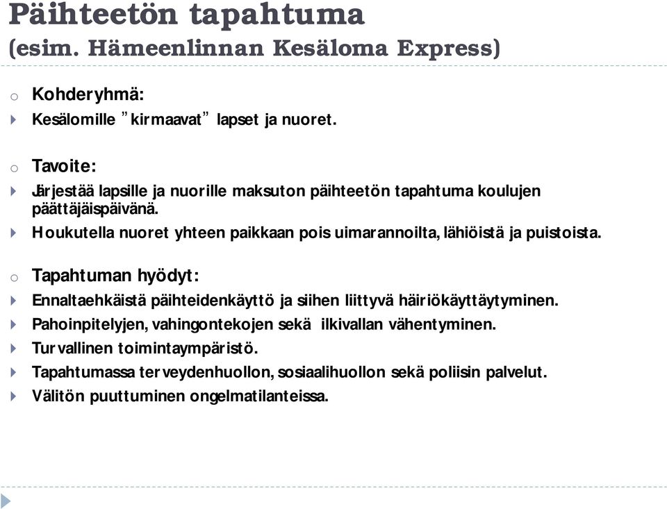 Houkutella nuoret yhteen paikkaan pois uimarannoilta, lähiöistä ja puistoista.