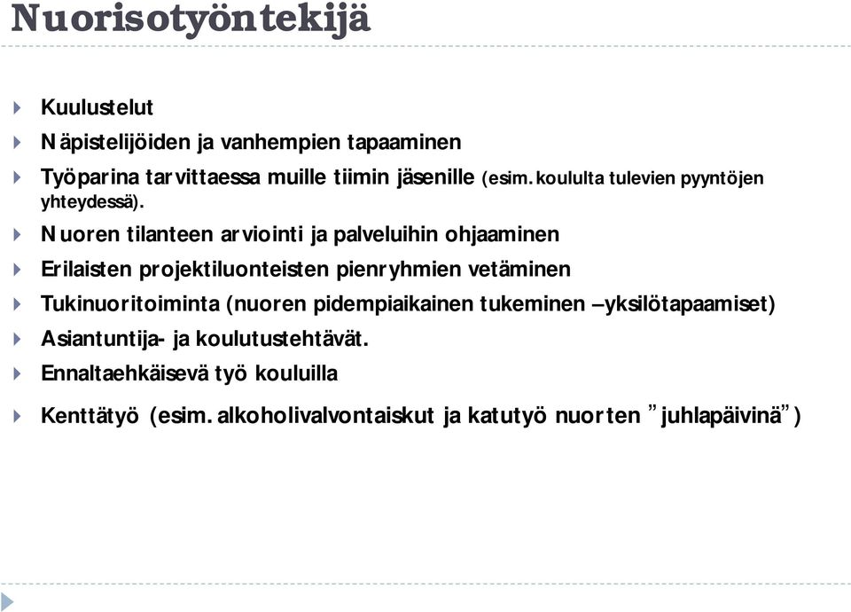 Nuoren tilanteen arviointi ja palveluihin ohjaaminen Erilaisten projektiluonteisten pienryhmien vetäminen