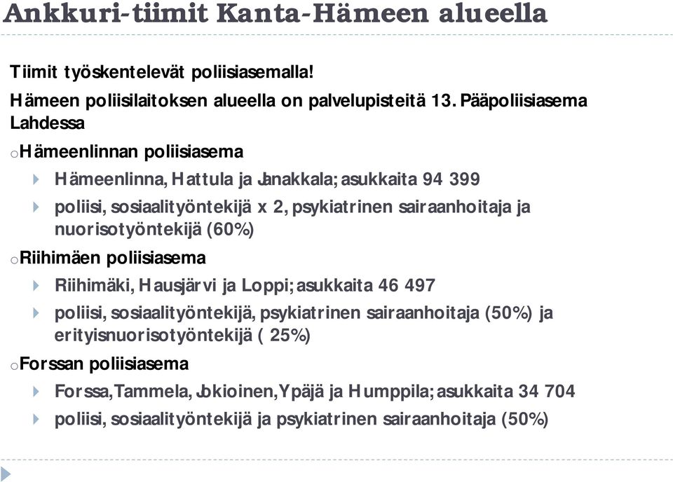 sairaanhoitaja ja nuorisotyöntekijä (60%) oriihimäen poliisiasema Riihimäki, Hausjärvi ja Loppi; asukkaita 46 497 poliisi, sosiaalityöntekijä, psykiatrinen