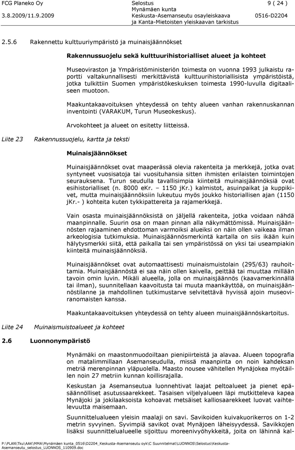 valtakunnallisesti merkittävistä kulttuurihistoriallisista ympäristöistä, jotka tulkittiin Suomen ympäristökeskuksen toimesta 1990-luvulla digitaaliseen muotoon.