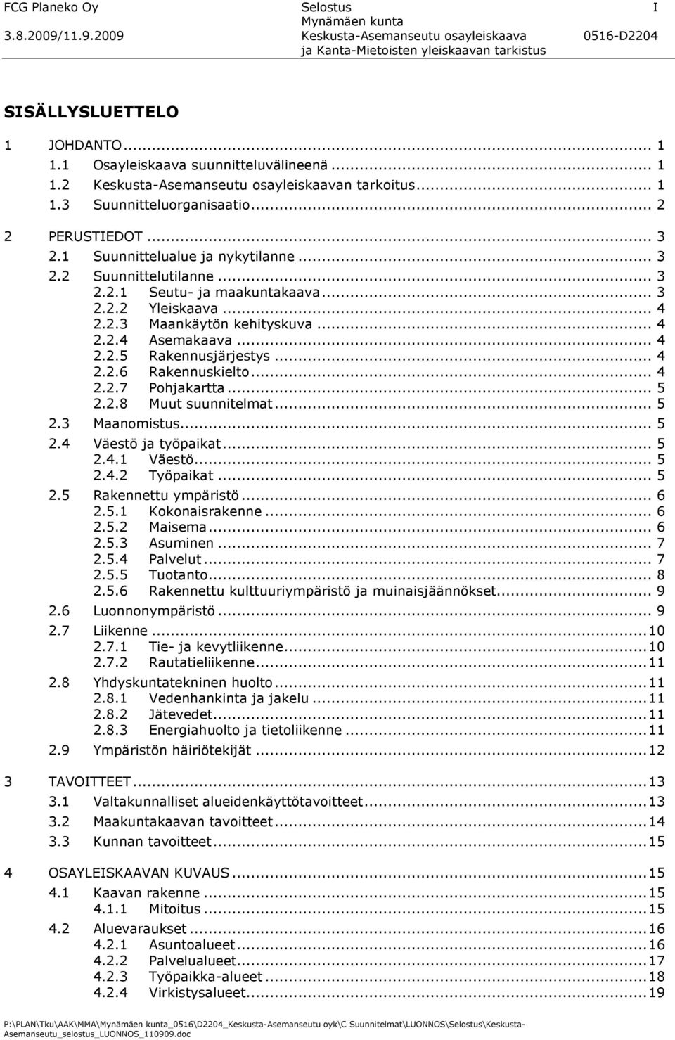 .. 4 2.2.5 Rakennusjärjestys... 4 2.2.6 Rakennuskielto... 4 2.2.7 Pohjakartta... 5 2.2.8 Muut suunnitelmat... 5 2.3 Maanomistus... 5 2.4 Väestö ja työpaikat... 5 2.4.1 Väestö... 5 2.4.2 Työpaikat.