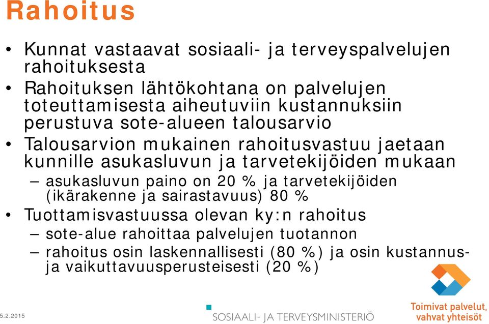 tarvetekijöiden mukaan asukasluvun paino on 20 % ja tarvetekijöiden (ikärakenne ja sairastavuus) 80 % Tuottamisvastuussa olevan