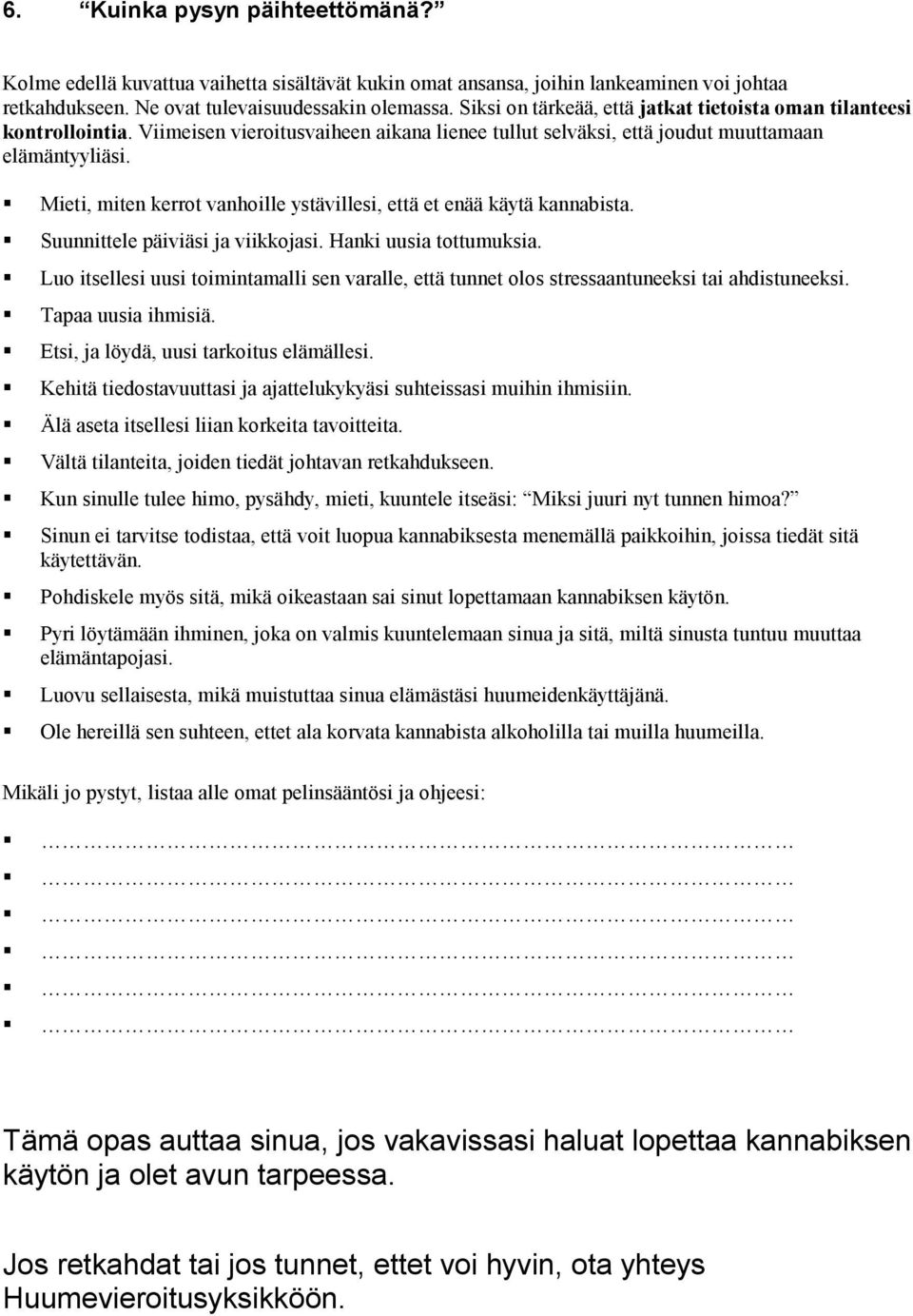 Mieti, miten kerrot vanhoille ystävillesi, että et enää käytä kannabista. Suunnittele päiviäsi ja viikkojasi. Hanki uusia tottumuksia.