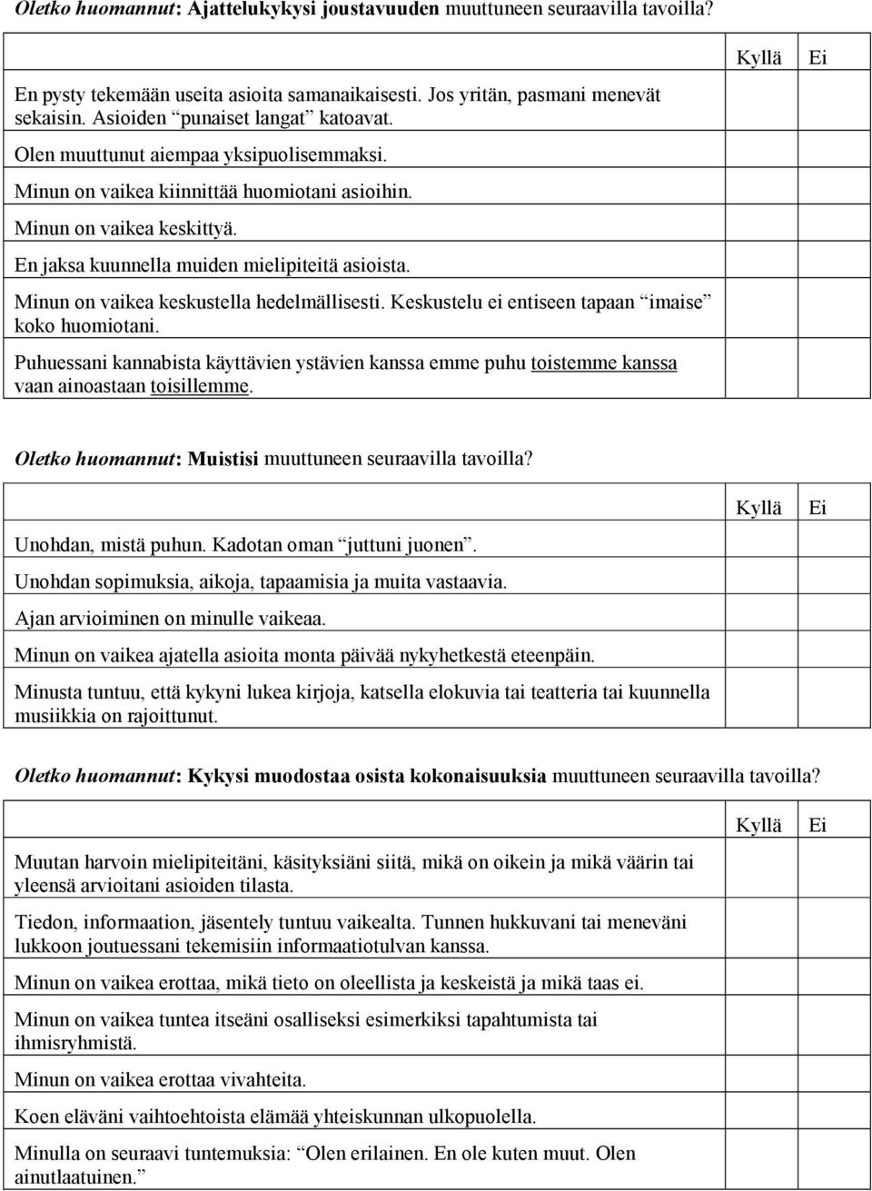 Minun on vaikea keskustella hedelmällisesti. Keskustelu ei entiseen tapaan imaise koko huomiotani.