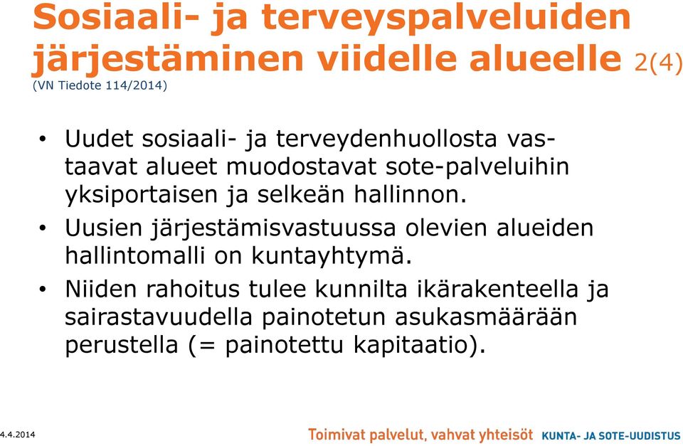 hallinnon. Uusien järjestämisvastuussa olevien alueiden hallintomalli on kuntayhtymä.