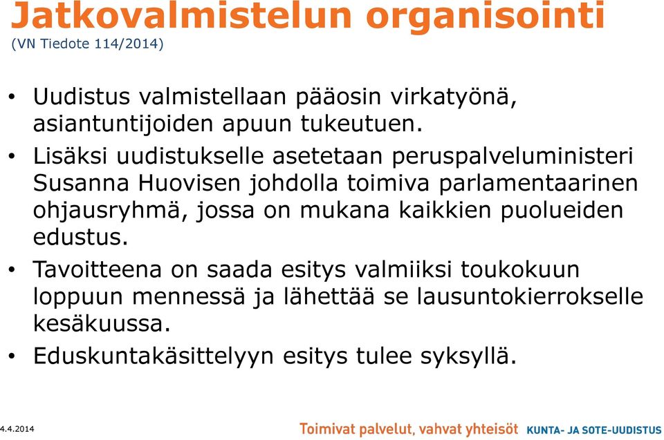 Lisäksi uudistukselle asetetaan peruspalveluministeri Susanna Huovisen johdolla toimiva parlamentaarinen