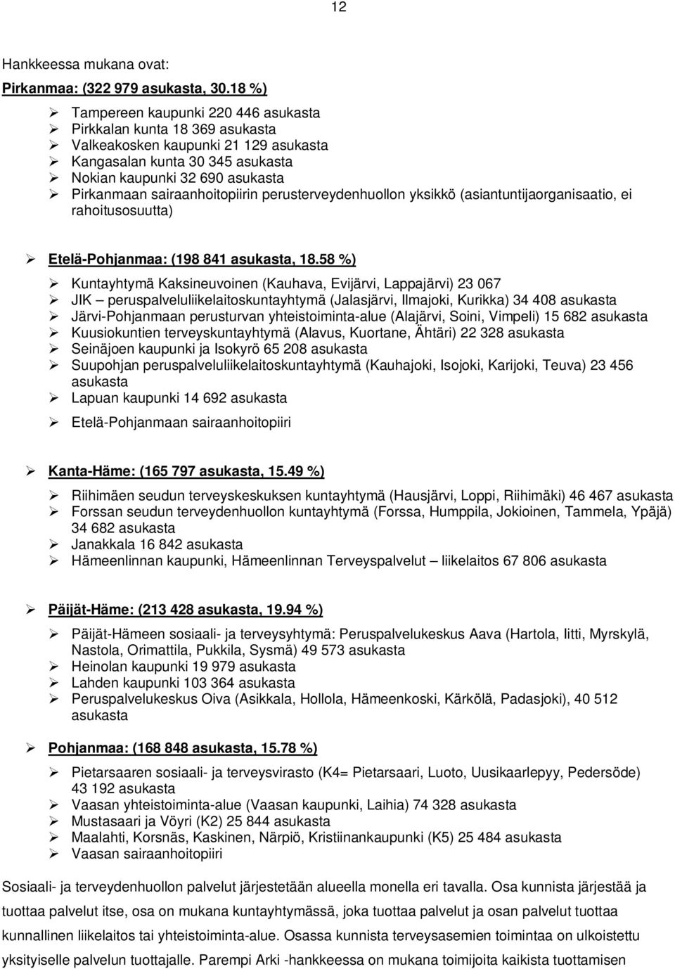 sairaanhoitopiirin perusterveydenhuollon yksikkö (asiantuntijaorganisaatio, ei rahoitusosuutta) Etelä-Pohjanmaa: (198 841 asukasta, 18.