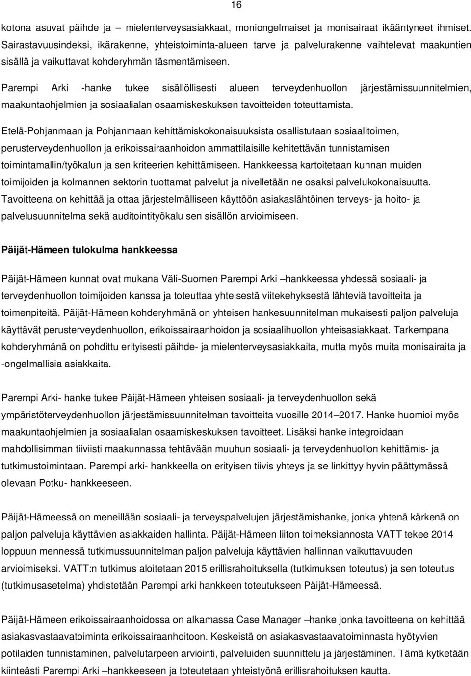 Parempi Arki -hanke tukee sisällöllisesti alueen terveydenhuollon järjestämissuunnitelmien, maakuntaohjelmien ja sosiaalialan osaamiskeskuksen tavoitteiden toteuttamista.