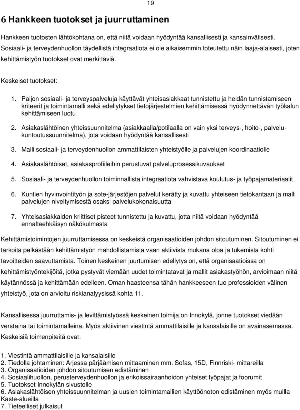 Paljon sosiaali- ja terveyspalveluja käyttävät yhteisasiakkaat tunnistettu ja heidän tunnistamiseen kriteerit ja toimintamalli sekä edellytykset tietojärjestelmien kehittämisessä hyödynnettävän