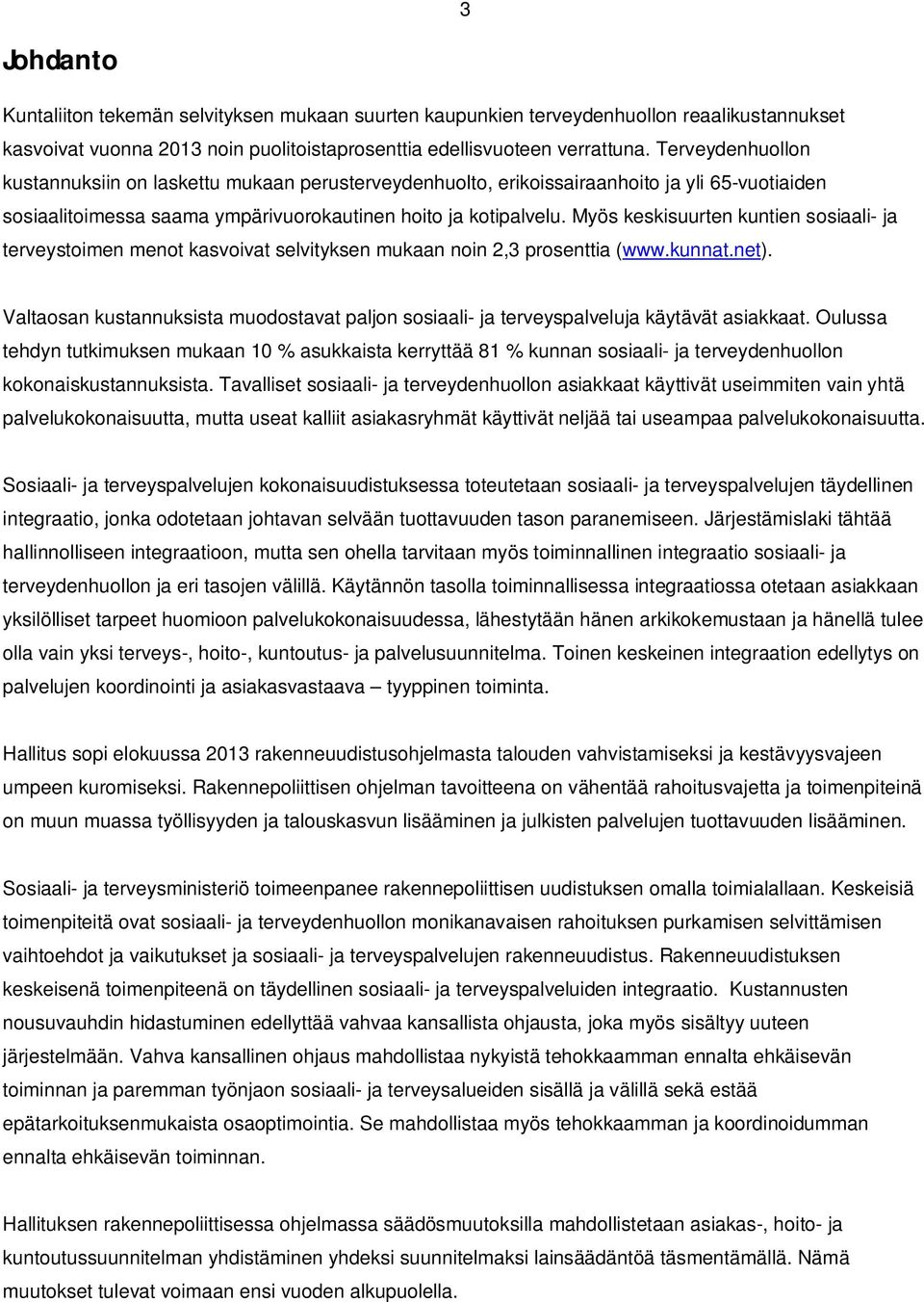 Myös keskisuurten kuntien sosiaali- ja terveystoimen menot kasvoivat selvityksen mukaan noin 2,3 prosenttia (www.kunnat.net).