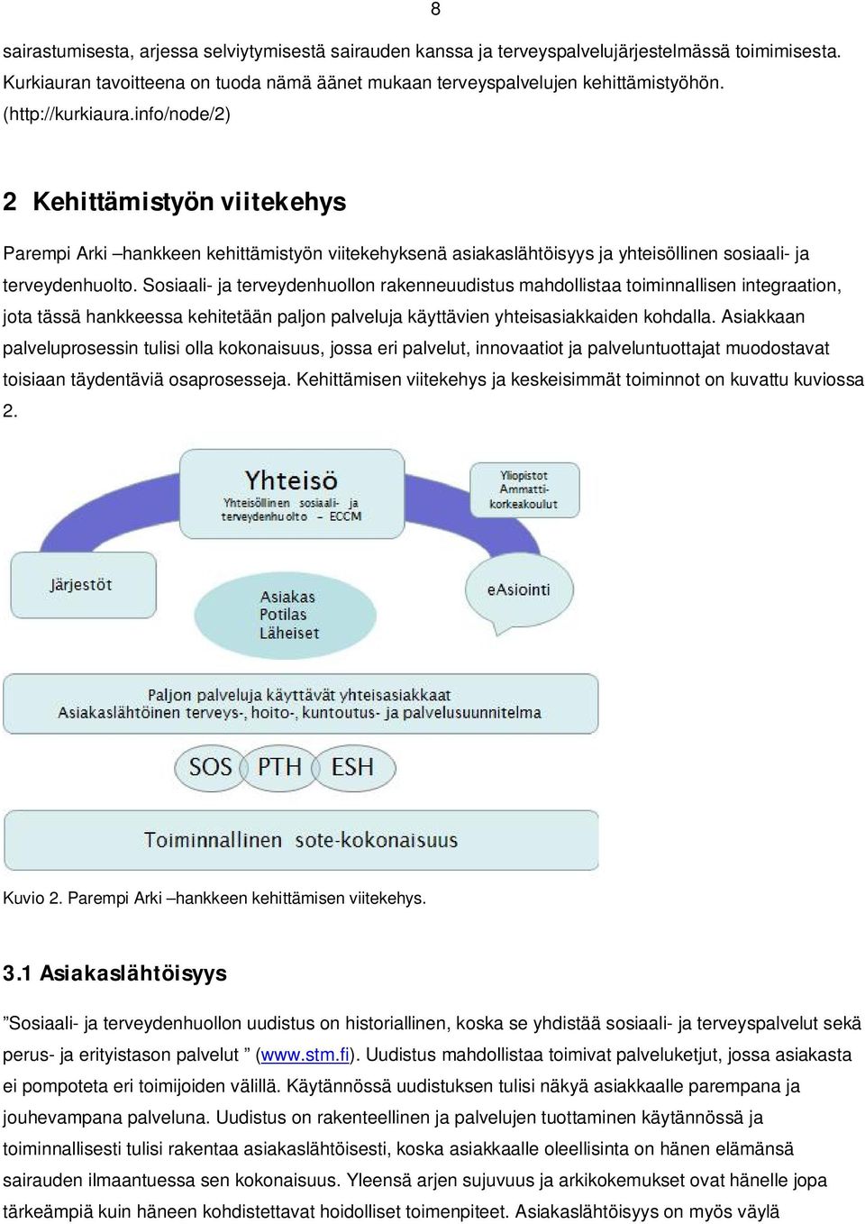 Sosiaali- ja terveydenhuollon rakenneuudistus mahdollistaa toiminnallisen integraation, jota tässä hankkeessa kehitetään paljon palveluja käyttävien yhteisasiakkaiden kohdalla.