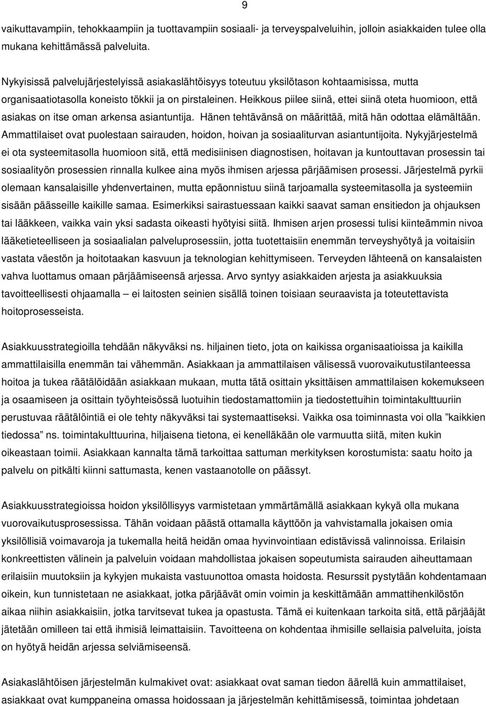 Heikkous piilee siinä, ettei siinä oteta huomioon, että asiakas on itse oman arkensa asiantuntija. Hänen tehtävänsä on määrittää, mitä hän odottaa elämältään.